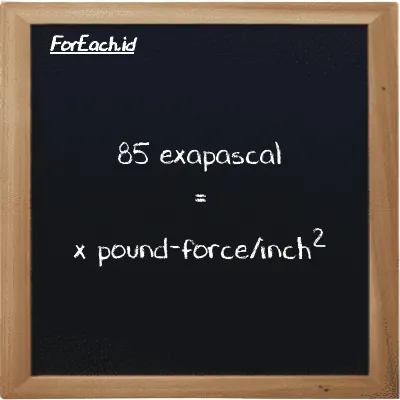 Example exapascal to pound-force/inch<sup>2</sup> conversion (85 EPa to lbf/in<sup>2</sup>)
